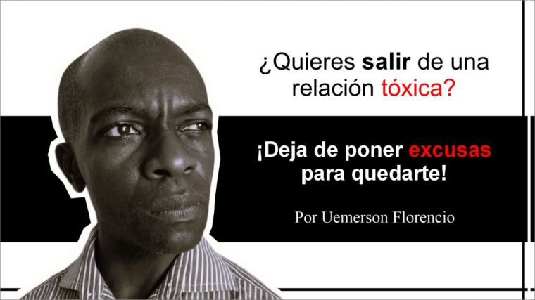 ¿Quieres salir de una relación tóxica? ¡Deja de poner excusas para quedarte!