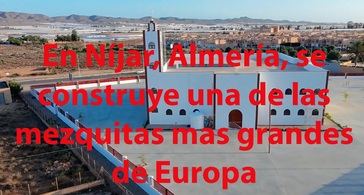 Níjar se prepara para la construcción de una de las mezquitas más grandes de Europa, un símbolo de diversidad cultural