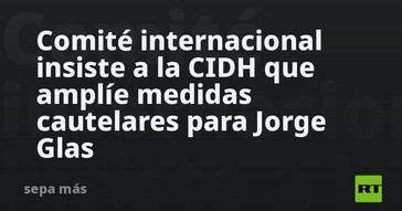 Comité internacional pide a la CIDH más protección para Jorge Glas