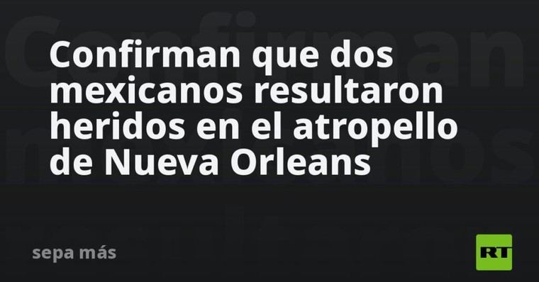 Dos mexicanos heridos en atropello en Nueva Orleans