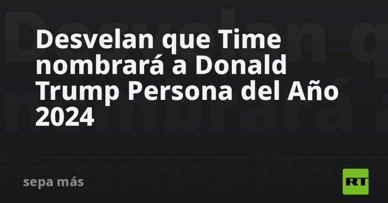 Time elige a Donald Trump como Persona del Año 2024