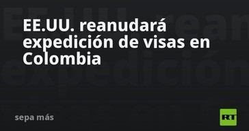 EE.UU. vuelve a emitir visas en Colombia