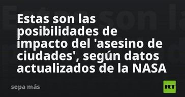 Actualización de la NASA sobre el riesgo del 'asesino de ciudades'