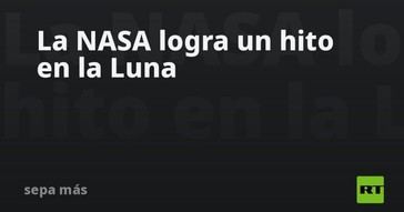 NASA alcanza un nuevo logro en la Luna