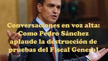 Pedro Sánchez elogia a su Fiscal General en medio de la polémica por la destrucción de pruebas