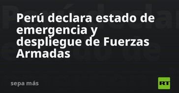 Perú activa estado de emergencia y moviliza militares