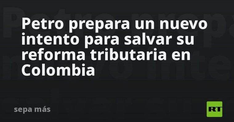 Petro busca revivir su reforma tributaria en Colombia