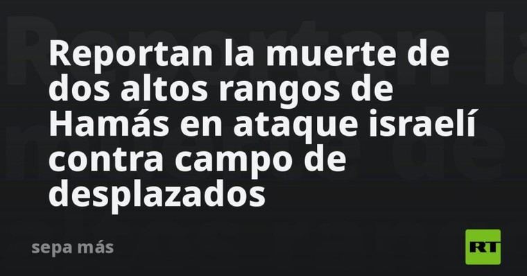 Mueren dos líderes de Hamás en ataque israelí a campo de refugiados