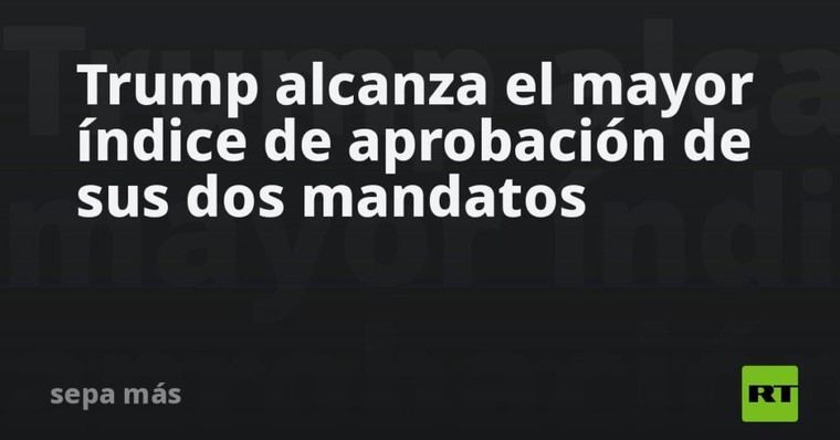 Trump registra su máximo histórico de aprobación en la presidencia