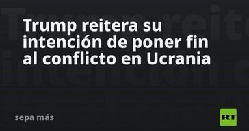 Trump busca acabar con la guerra en Ucrania