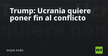 Trump afirma que Ucrania busca resolver el conflicto