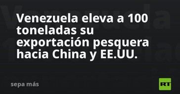 Venezuela aumenta a 100 toneladas sus exportaciones de pescado a China y EE.UU