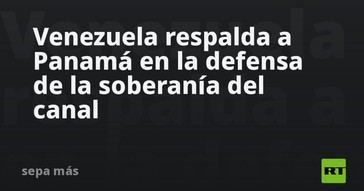 Venezuela apoya a Panamá en la protección del canal