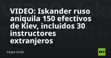 Rusia elimina a 150 soldados ucranianos, entre ellos 30 instructores extranjeros