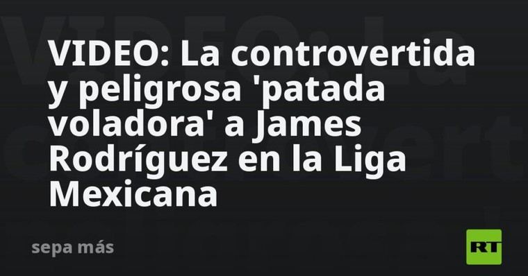 James Rodríguez sufre una peligrosa falta en la Liga Mexicana