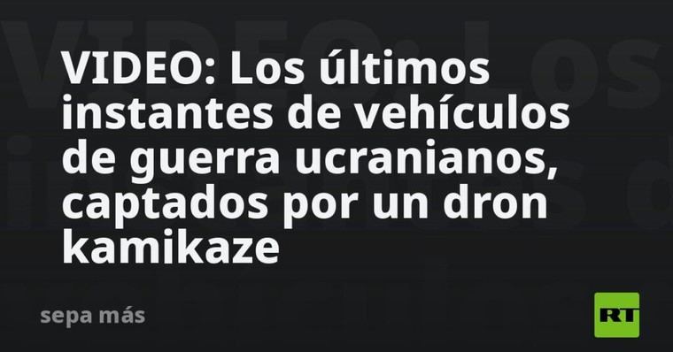 Dron kamikaze registra el final de vehículos militares ucranianos